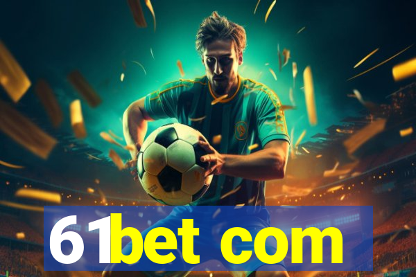 61bet com